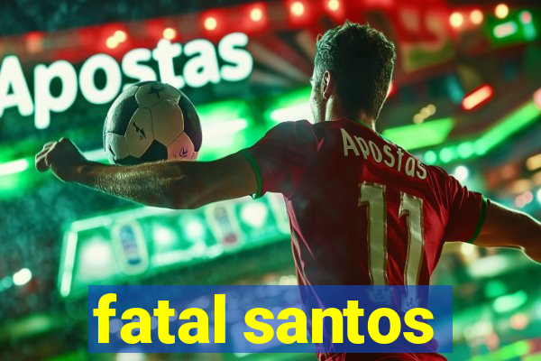 fatal santos